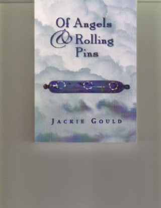 Kniha Of Angels and Rolling Pins Jackie Gould