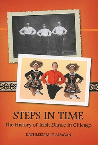 Kniha Steps in Time: The History of Irish Dance in Chicago Kathleen M. Flanagan