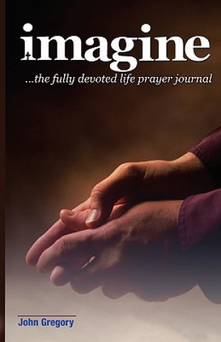 Książka The Fully Devoted Life Prayer Journal John Gregory