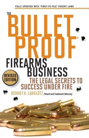 Könyv The Bulletproof Firearms Business - The Legal Secrets to Success Under Fire Bennet K. Langlotz