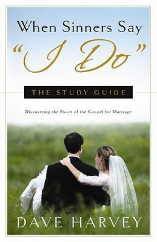 Carte When Sinners Say "I Do": The Study Guide Dave Harvey