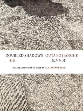 Carte Doubled Shadows: Selected Poetry of Ouyang Jianghe Jianghe Ouyang