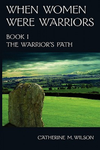 Carte When Women Were Warriors Book I Catherine M. Wilson