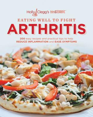 Buch Eating Well to Fight Arthritis: 200 Easy Recipes and Practical Tips to Help Reduce Inflammation and Ease Symptoms Holly Clegg