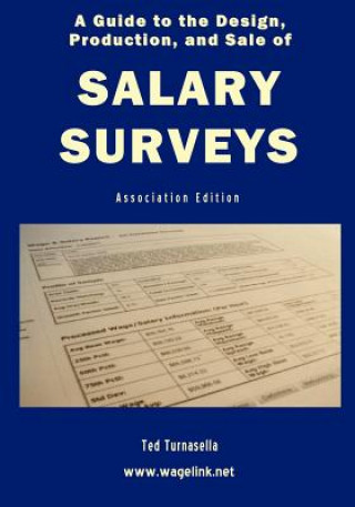 Kniha A Guide to the Design, Production, and Sale of Salary Surveys Ted Turnasella