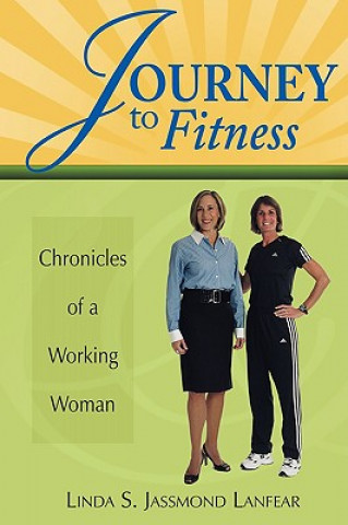 Könyv Journey to Fitness - Chronicles of a Working Woman Linda S. Jassmond Lanfear