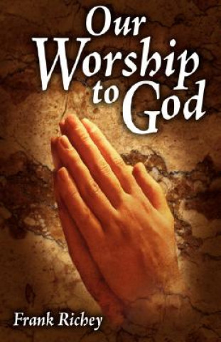 Carte Our Worship to God Frank Richey