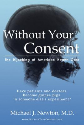Carte Without Your Consent: The Hijacking of American Health Care Michael J. Newton