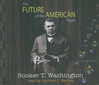 Audio The Future of the American Negro Booker T. Washington