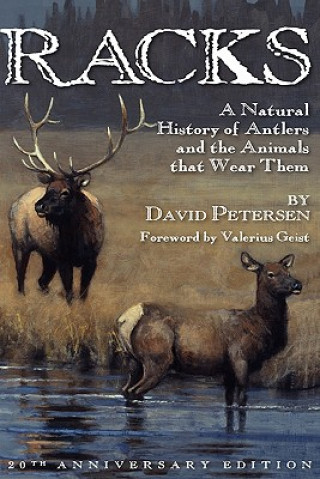 Книга Racks: A Natural History of Antlers and the Animals That Wear Them, 20th Anniversary Edition David Petersen