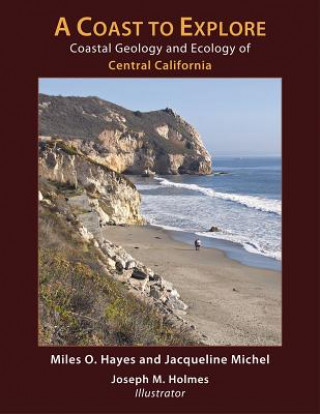 Könyv Coast to Explore - Coastal Geology and Ecology of Central California Miles O. Hayes
