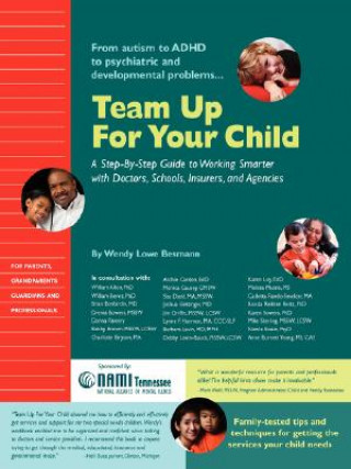 Kniha Team Up for Your Child: A Step-By-Step Guide to Working Smarter with Doctors, Schools, Insurers, and Agencies Wendy Lowe Besmann