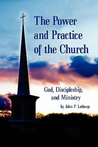 Carte The Power and Practice of the Church: God, Discipleship, and Ministry John P. Lathrop