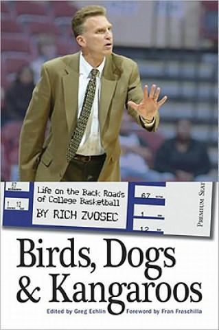 Buch Birds, Dogs & Kangaroos: Life on the Back Roads of College Basketball Rich Zvosec