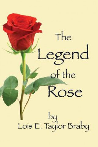 Książka The Legend of the Rose Lois E. Taylor Braby