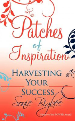 Knjiga Patches of Inspiration - Harvesting Your Success Sonie Bigbee
