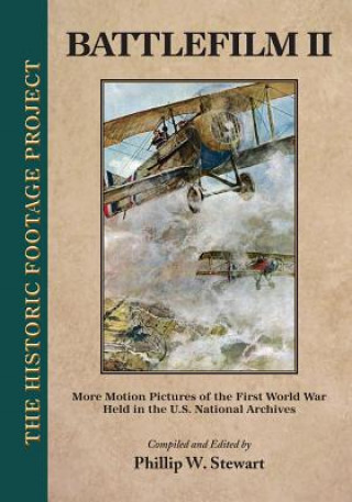 Carte Battlefilm II: More Motion Pictures of the First World War Held in the U.S. National Archives Phillip W. Stewart