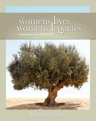 Kniha Women's Lives, Women's Legacies: Creating Your Own Ethical Will, Second Edition Rachael Freed