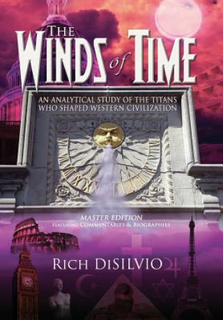 Kniha The Winds of Time: An Analytical Study of the Titans Who Shaped Western Civilization - Master Edition Rich Disilvio