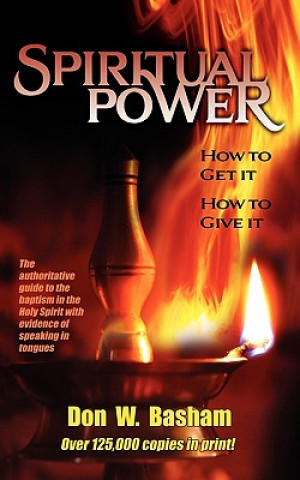 Carte Spiritual Power: How to Get It, How to Give It Don W. Basham
