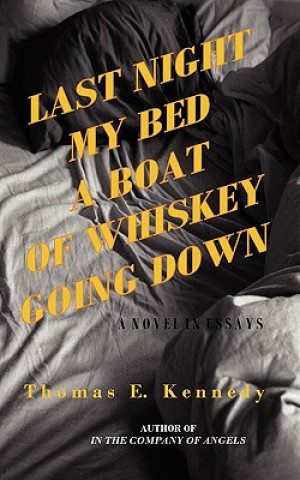 Kniha Last Night My Bed a Boat of Whiskey Going Down Thomas E. Kennedy