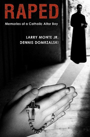 Kniha Raped: Memories of a Catholic Altar Boy Jr. Larry Monte