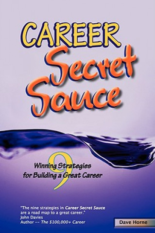 Книга Career Secret Sauce; 9 Winning Strategies for Building a Great Career David James Horne
