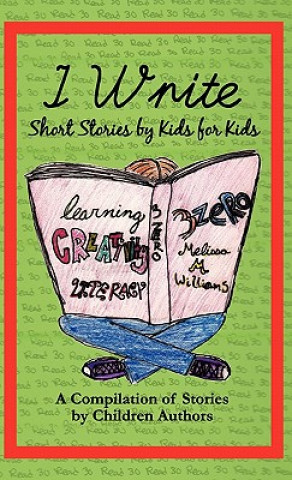 Kniha I Write Short Stories by Kids for Kids Vol. 1 Melissa M. Williams