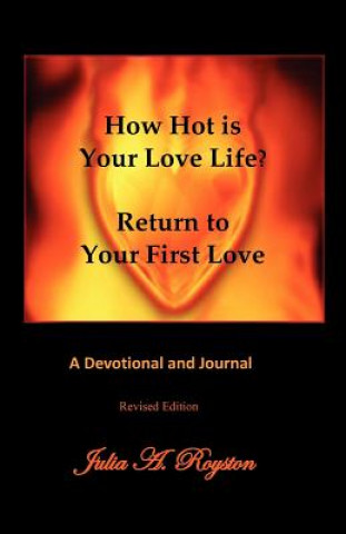 Könyv How Hot Is Your Love Life? Return to Your First Love. Julia A. Royston