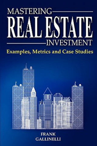 Livre Mastering Real Estate Investment: Examples, Metrics and Case Studies Frank Gallinelli