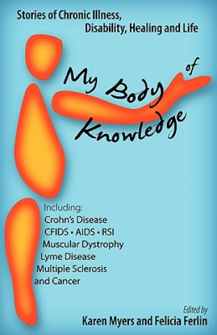 Kniha My Body of Knowledge: Stories of Chronic Illness, Disability, Healing and Life Karen Myers