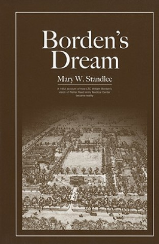 Kniha Borden's Dream: The Walter Reed Army Medical Center in Washington, D.C. Mary W. Standlee