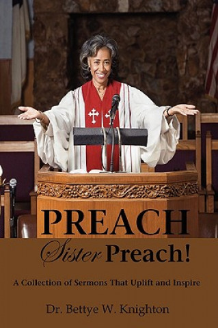 Książka Preach, Sister Preach! a Collection of Sermons and Devotional Lessons Bettye W. Knighton