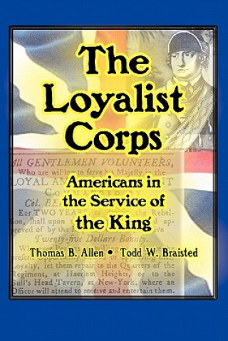 Książka The Loyalist Corps: Americans in Service to the King Thomas B. Allen