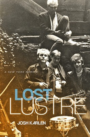 Knjiga Lost Lustre: A New York Memoir Joshua Karlen