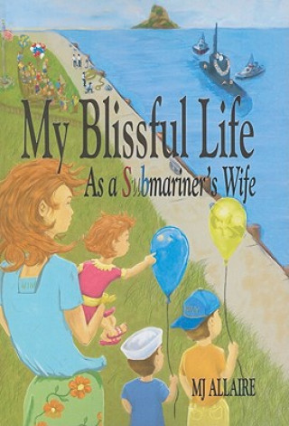 Buch My Blissful Life: As a Submariner's Wife Mj Allaire