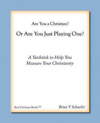 Könyv Are You a Christian or Are You Just Playing One? Brian V. Schaefer