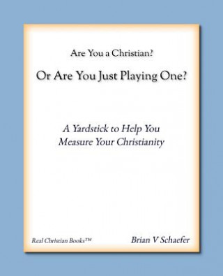 Kniha Are You a Christian or Are You Just Playing One? Brian V. Schaefer