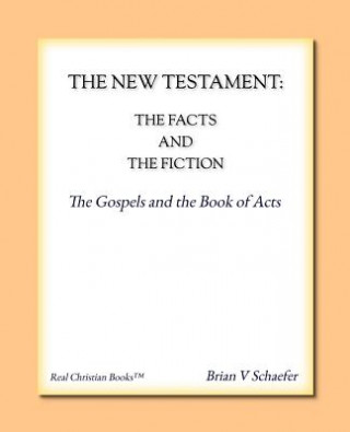 Carte The New Testament: The Facts and the Fiction Brian V. Schaefer