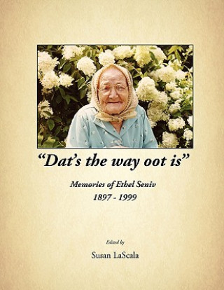 Könyv "Dat's the Way Oot Is" Memories of Ethel Seniv 1897-1999 Susan Lascala