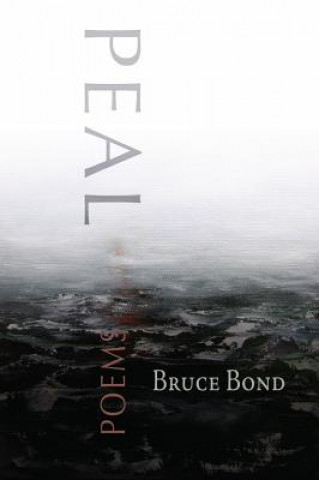 Könyv Peal: Poems Bruce Bond