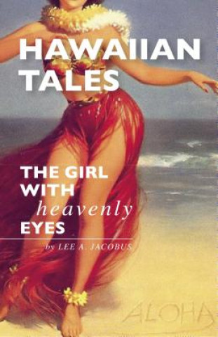 Könyv Hawaiian Tales: The Girl with Heavenly Eyes Lee A. Jacobus