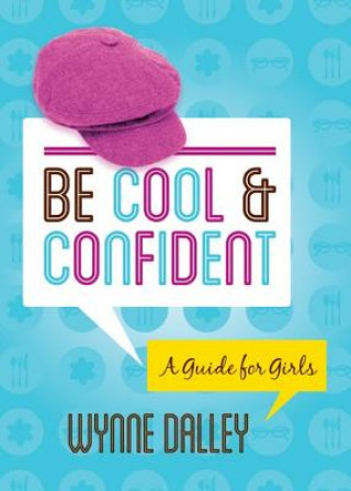 Carte Be Cool & Confident: A Guide for Girls Wynne Dalley