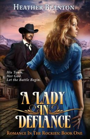 Kniha A Lady in Defiance: Romance in the Rockies 1 Heather Frey Blanton