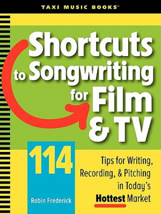 Buch Shortcuts to Songwriting for Film & TV: 114 Tips for Writing, Recording, & Pitching in Today's Hottest Market Robin Frederick