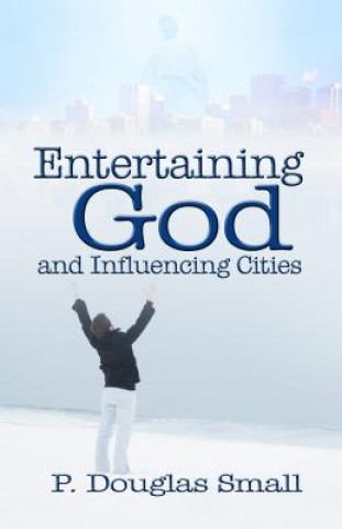 Kniha Entertaining God and Influencing Cities P. Douglas Small