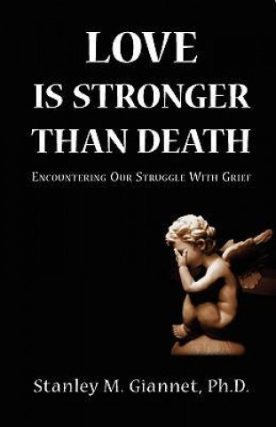 Книга Love Is Stronger Than Death: Encountering Our Struggle with Grief Ph. D. Stanley M. Giannet