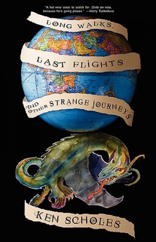 Kniha Long Walks, Last Flights & Other Strange Journeys Ken Scholes