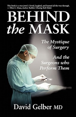 Buch Behind the Mask: The Mystique of Surgery and the Surgeons Who Perform Them David Gelber MD