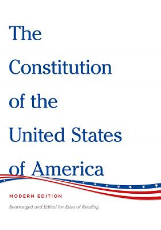 Knjiga The Constitution of the United States of America Modern Edition: Rearranged and Edited for Ease of Reading Henry Bain